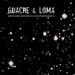 Guache & Loma - Misticismo Psicodélico (Electropoemas II)